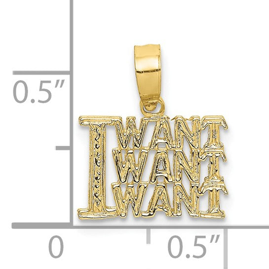 10KT Yellow Gold I WANT WANT WANT Charm