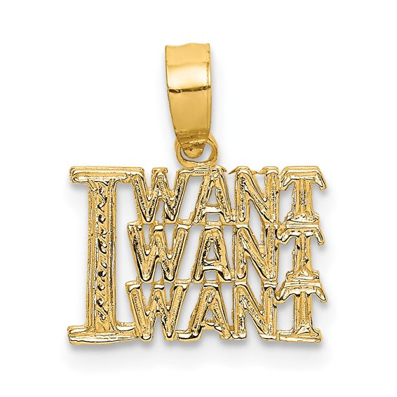 10KT Yellow Gold I WANT WANT WANT Charm
